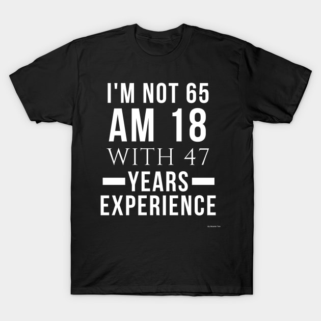 I'm Not 65 Am 18 With 47 Years Experiance Gift For 65 Year Old Gift Idea 65 year old T-Shirt by giftideas